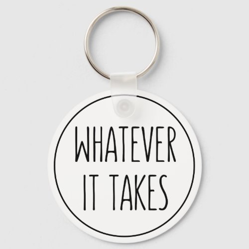 Whatever It Takes Inspiring Message Keychain