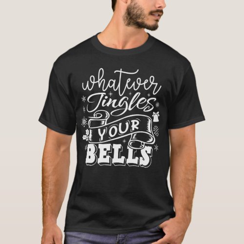 Whatever Jingles Your Bells Christmas Costume T_Shirt