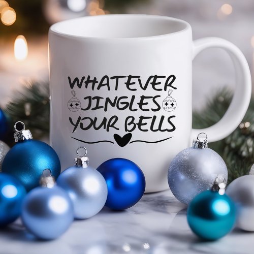 Whatever Jingles Your Bells Funny  Sarcastic Mug