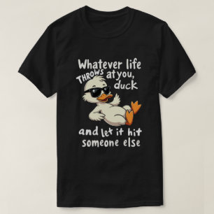 Whatever Life Throws At You Duck It Shirt - Funny 