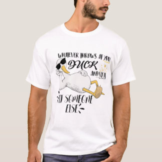 Whatever Life Throws at You, Duck T-Shirt