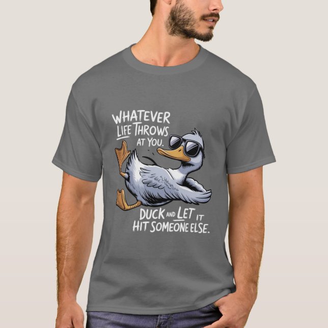 Whatever Life Throws At You Funny Sarcastic Duck  T-Shirt (Front)