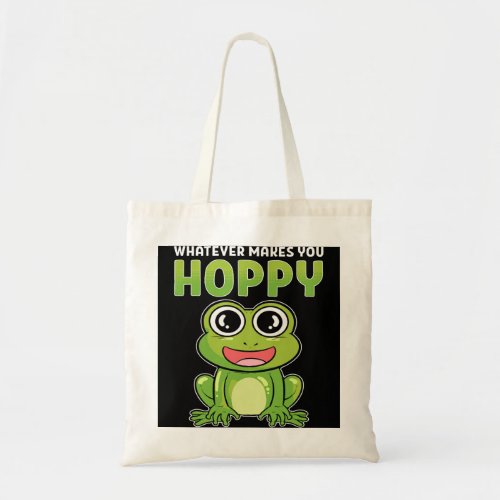 Whatever Makes You Hoppy Frog Happy Happiness Humo Tote Bag