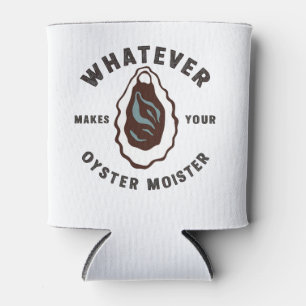 Whatever Makes Your Oyster Moister Funny SeaFood Can Cooler