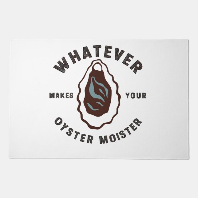 Whatever Makes Your Oyster Moister Funny SeaFood  Doormat (Front)