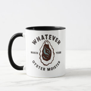 Whatever Makes Your Oyster Moister Funny SeaFood Mug
