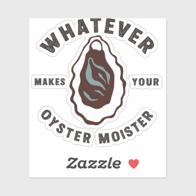 Whatever Makes Your Oyster Moister Funny SeaFood  Sticker (Sheet)