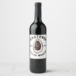 Whatever Makes Your Oyster Moister Funny SeaFood Wine Label