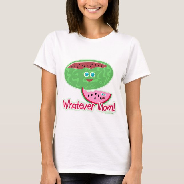 Whatever Mom Funny Watermelon Cartoon Slogan T-Shirt (Front)