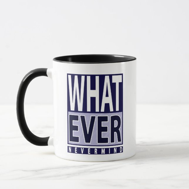 Whatever Nevermind - Funny Sarcastic Saying - Meme Mug (Left)