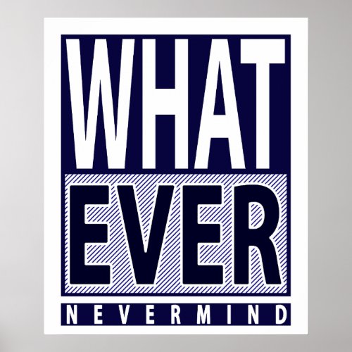 Whatever Nevermind _ Funny Sarcastic Saying _ Meme Poster