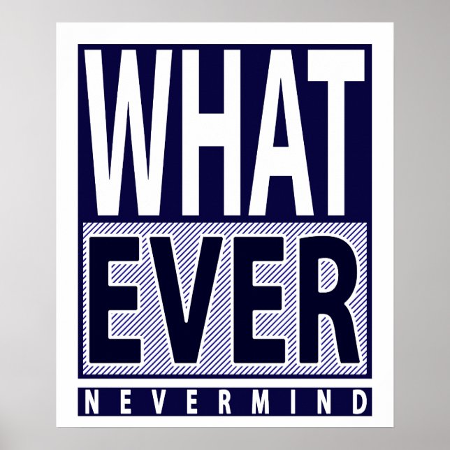 Whatever Nevermind - Funny Sarcastic Saying - Meme Poster (Front)