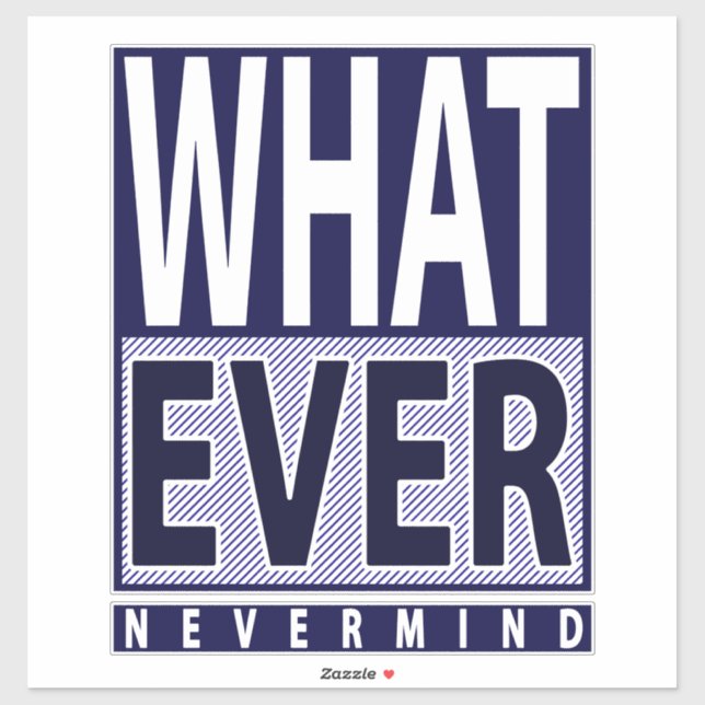 Whatever Nevermind - Funny Sarcastic Saying - Meme Sticker (Sheet)
