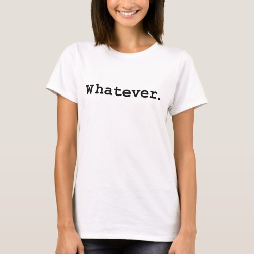 Whatever _ one word minimalism design T_Shirt