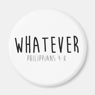 Whatever Philippians 4:8 Round Magnet