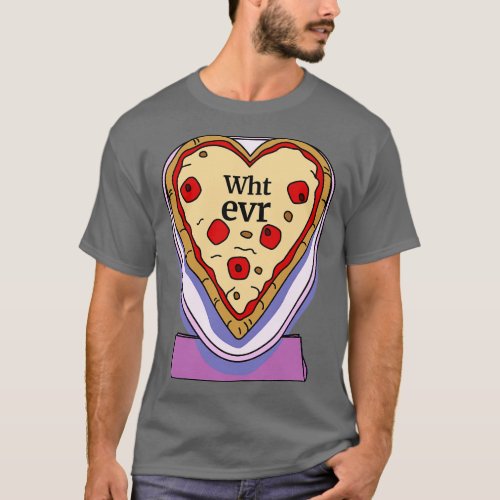 Whatever Pizza Funny Valentines Day T_Shirt