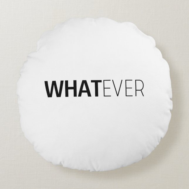 'WHATEVER' ROUND PILLOW (Front)