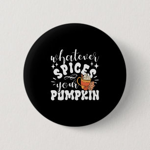 Whatever Spices Your Pumpkin Fall Autumn Thanksgiv Button