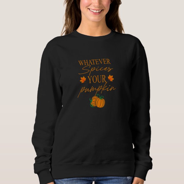 Whatever Spices Your Pumpkin Halloween Thanksgivin Sweatshirt (Front)