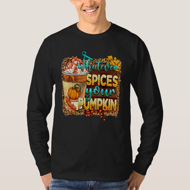 Whatever Spices Your Pumpkin Latte Spiced Autumn F T-Shirt (Front)
