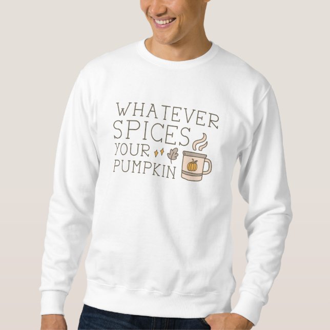 Whatever Spices Your Pumpkin Sweatshirt (Front)