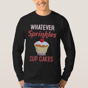 Whatever Sprinkles Your Cupcake Cupcake Baker 1 T-Shirt