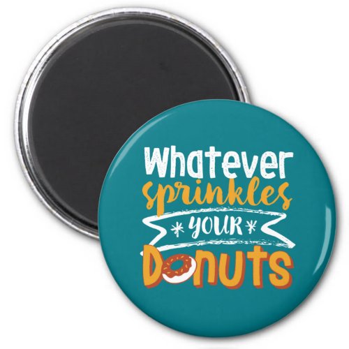 Whatever Sprinkles Your Donut Funny Doughnut Lover Magnet