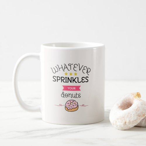 Whatever Sprinkles Your Donuts Coffee Mug