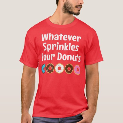 Whatever Sprinkles Your Donuts  T_Shirt