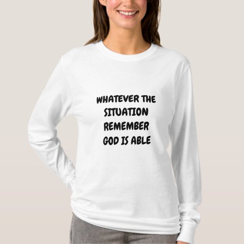 WHATEVER THE SITUATION REMEMBER GOD IS ABLE T_Shirt