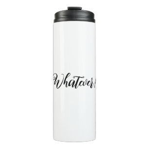 Whatever! Thermal Tumbler