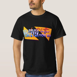 Whatever u do T-Shirt