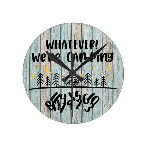 Whatever We're Camping Wooden Planks Rustic Funny Round Clock