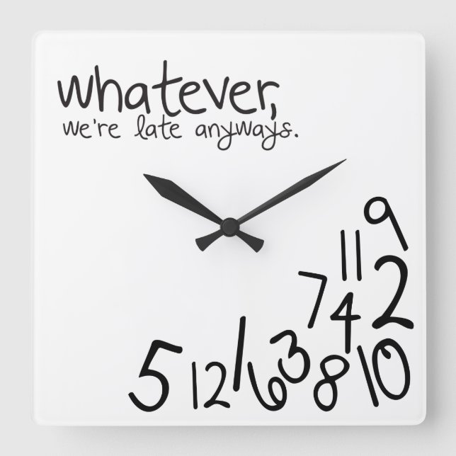 whatever, we're late anyways square wall clock (Front)