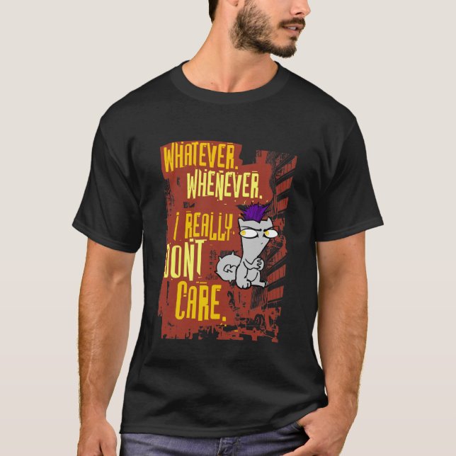 Whatever. Whenever. I Really Don't Care. (Begley) T-Shirt (Front)