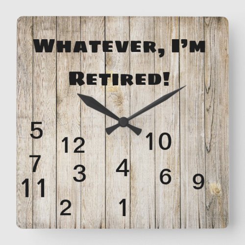 Whatever Who Needs Time Im Retired Wood Square Wall Clock