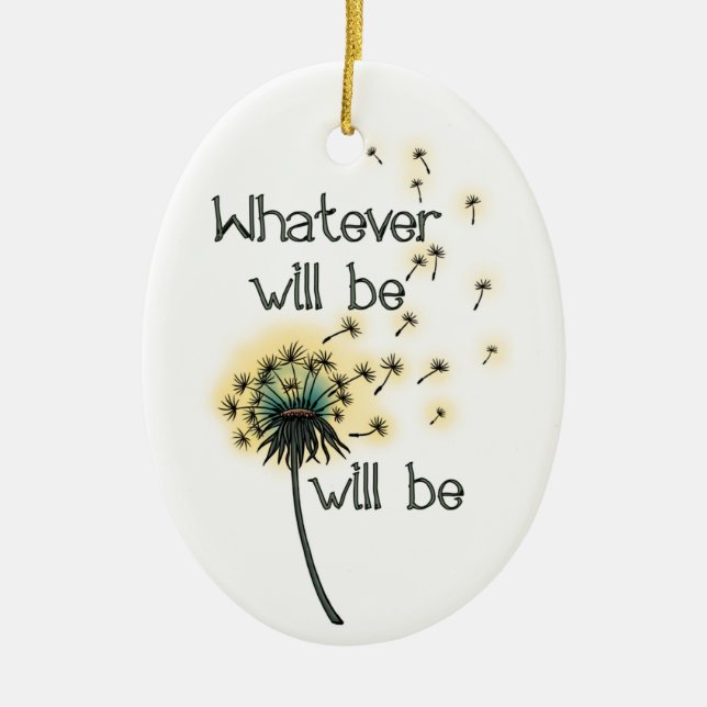 Whatever Will Be Ceramic Ornament (Front)