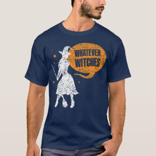 Whatever Witches Drinking Girls Halloween Sayings T-Shirt