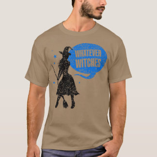 Whatever Witches Drinking Girls Halloween Sayings T-Shirt
