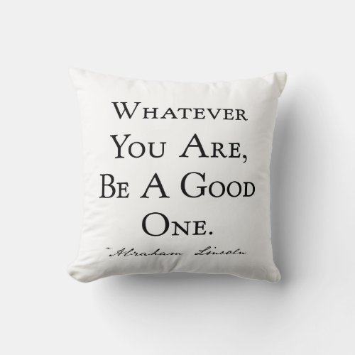 Whatever You Are Be A Good One Throw Pillow