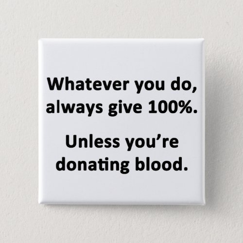 Whatever You Do Always Give 100 Button