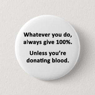Whatever You Do, Always Give 100% Button