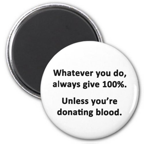 Whatever You Do Always Give 100 Magnet
