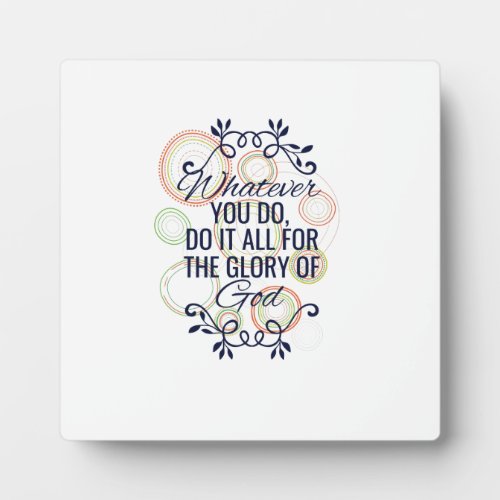 Whatever you do do it all for the glory of God Plaque