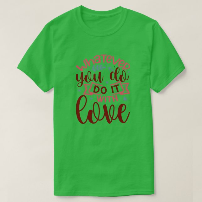 Whatever you do do it with love01 T-Shirt (Design Front)