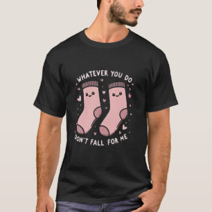 Whatever You Do, Don't Fall for Me - Cute Socks T-Shirt