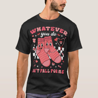 Whatever You Do Don't Fall For Me Nurse  T-Shirt
