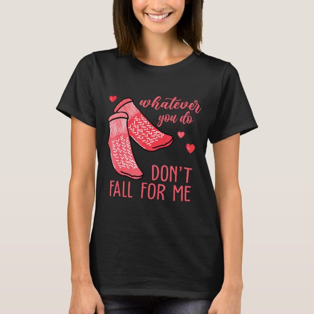 Whatever You Do Don't Fall For Me Rn Pct Cna Nurse T-Shirt (Front)