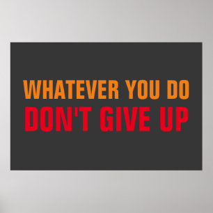 Whatever You Do Don't Give Up Motivational Poster