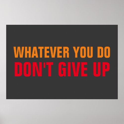 Whatever You Do Dont Give Up Motivational Poster